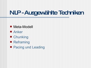 NLP - Ausgewählte Techniken Meta-Modell Anker Chunking Reframing Pacing  und  Leading 