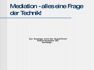 Mediation - alles eine Frage der Technik! 