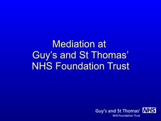 Mediation at  Guy’s and St Thomas’ NHS Foundation Trust 