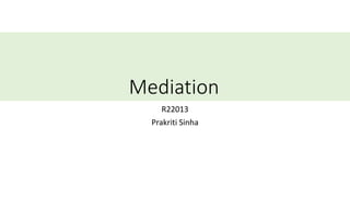 Mediation
R22013
Prakriti Sinha
 