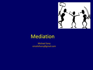 Mediation 
Michael Sony 
emailofsony@gmail.com 
 