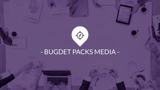 - BUGDET PACKS MEDIA -
 