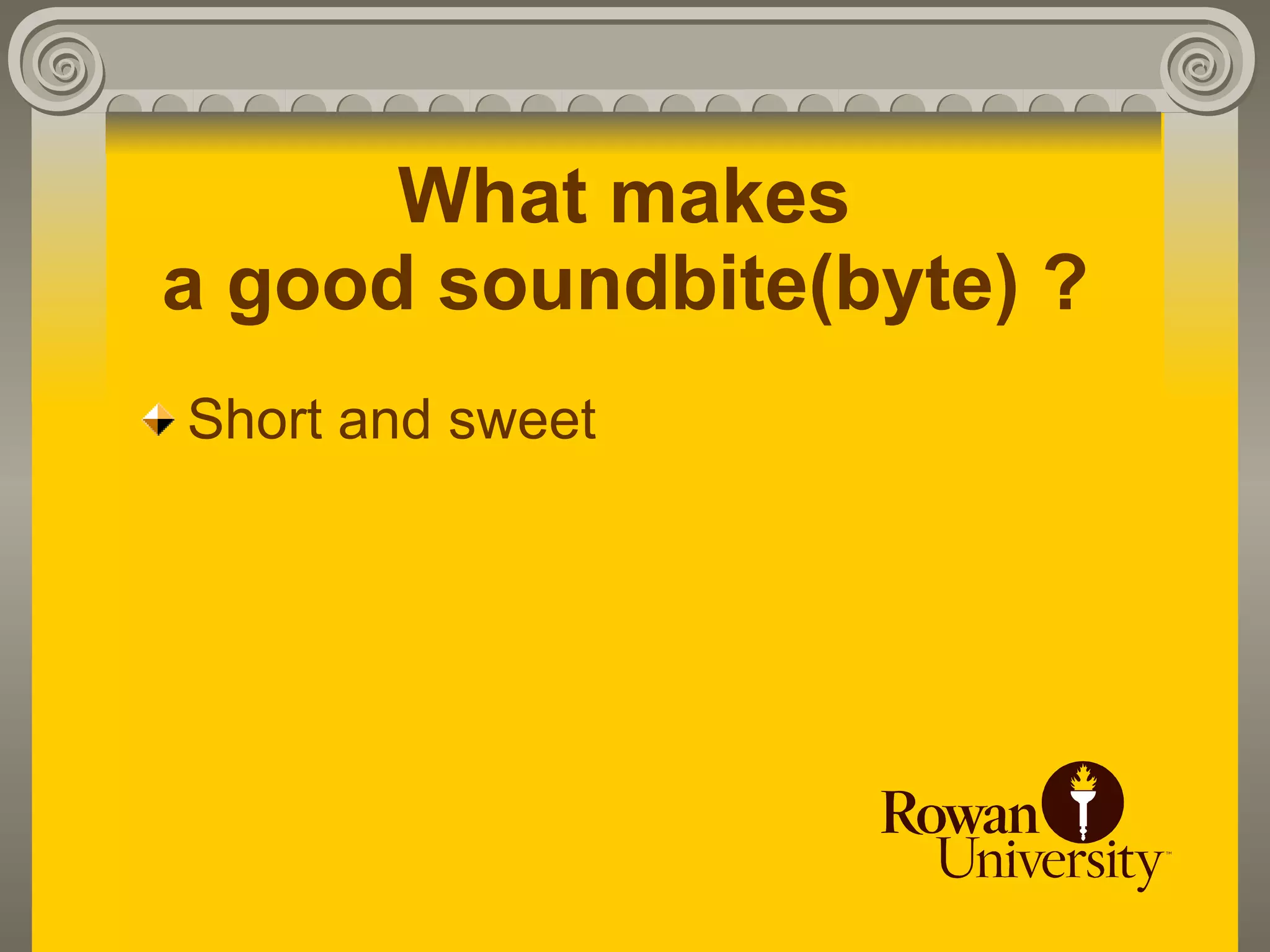 What makes
a good soundbite(byte) ?
Short and sweet
 