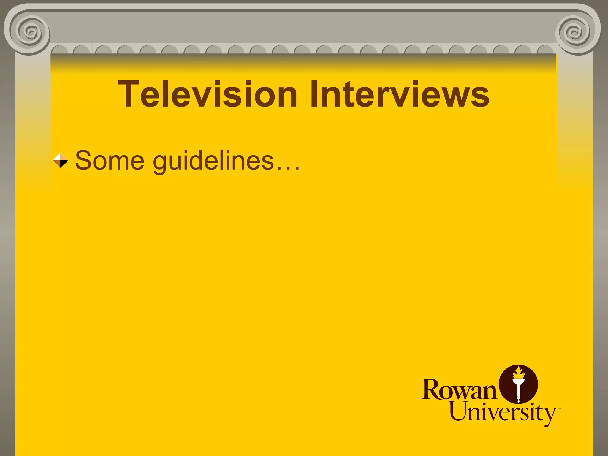 Television Interviews
Some guidelines…
 