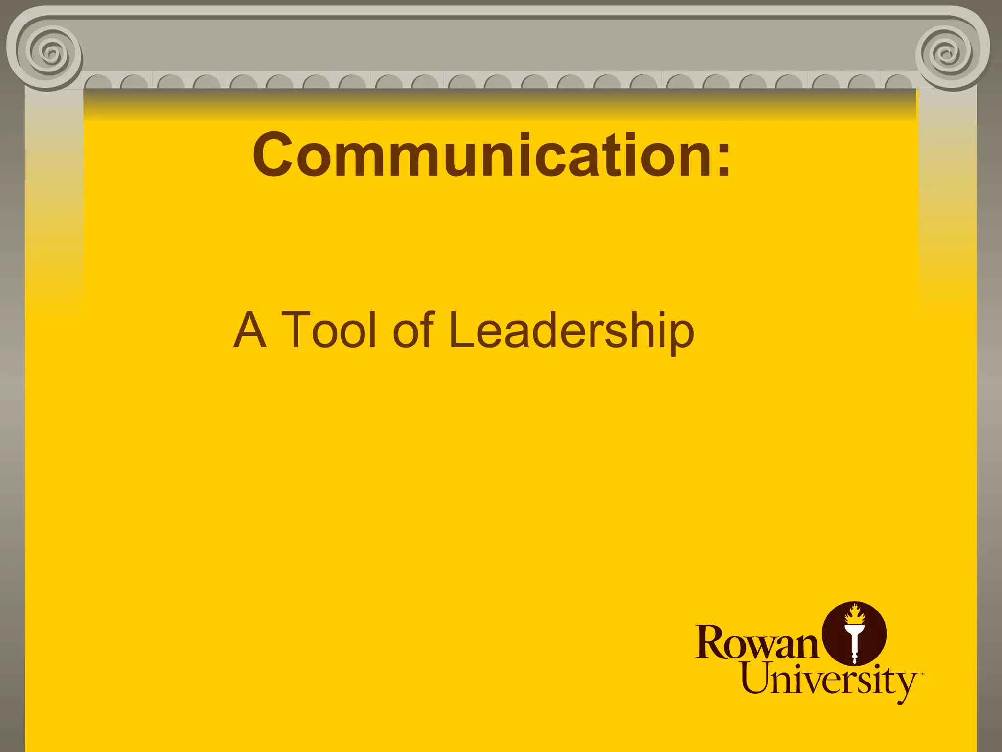 Communication:

A Tool of Leadership
 