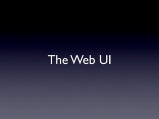 The Web UI
 