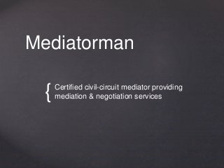 {
Mediatorman
Certified civil-circuit mediator providing
mediation & negotiation services
 