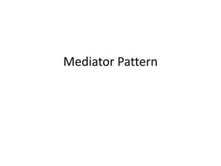 Mediator Pattern
 