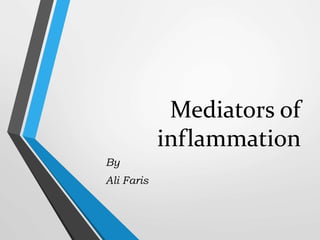 Mediators of
inflammation
By
Ali Faris
 