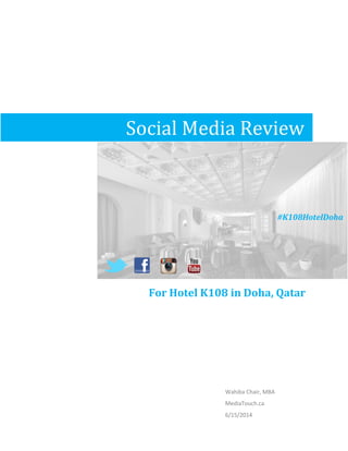 Wahiba Chair, MBA
MediaTouch.ca
6/15/2014
Social Media Review
For Hotel K108 in Doha, Qatar
#K108HotelDoha
 