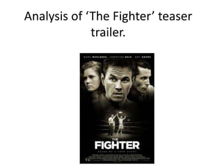 Analysis of ‘The Fighter’ teaser
             trailer.
 