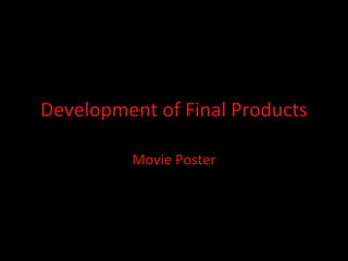 Development of Final Products Movie Poster 