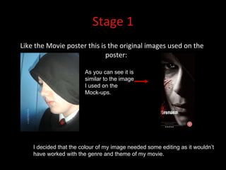 Stage 1 Like the Movie poster this is the original images used on the poster: As you can see it is similar to the image I used on the Mock-ups. I decided that the colour of my image needed some editing as it wouldn’t have worked with the genre and theme of my movie. 