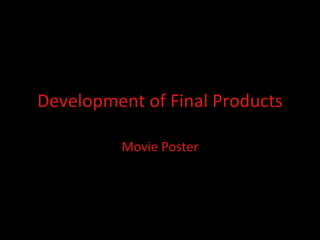 Development of Final Products Movie Poster 
