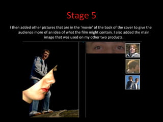 Stage 5 I then added other pictures that are in the ‘movie’ of the back of the cover to give the audience more of an idea of what the film might contain. I also added the main image that was used on my other two products. 