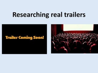 Researching real trailers
 
