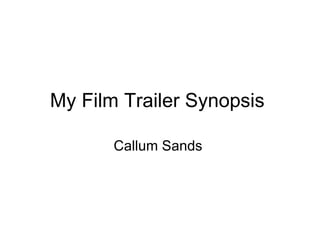 My Film Trailer Synopsis  Callum Sands  