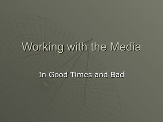 Working with the Media In Good Times and Bad 