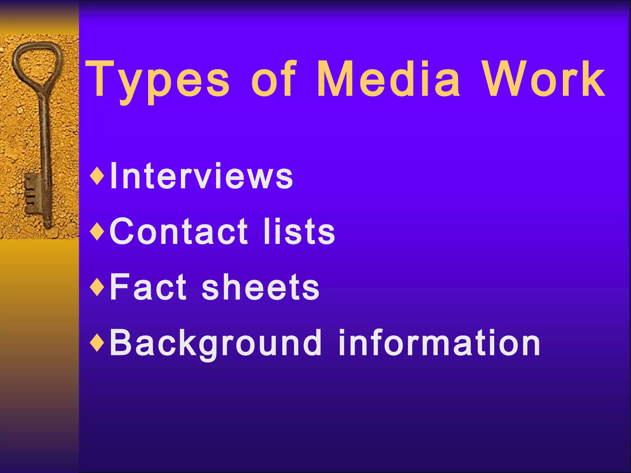 Types of Media Work Interviews Contact lists Fact sheets Background information 