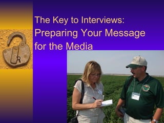 The Key to Interviews: Preparing Your Message for the Media 
