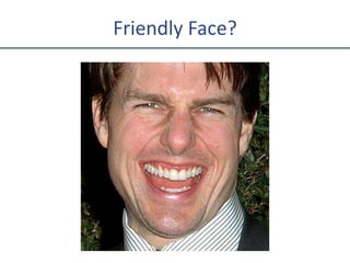 Friendly Face?
 