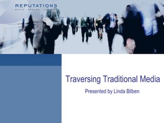 Traversing Traditional Media
Presented by Linda Bilben
 