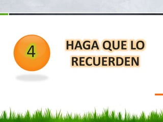 HAGA QUE LO 
RECUERDEN 
4 
 