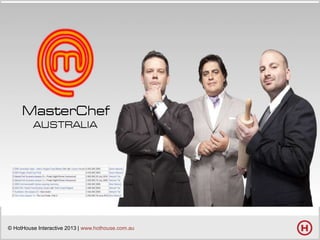 © HotHouse Interactive 2013 | www.hothouse.com.au

 