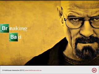 © HotHouse Interactive 2013 | www.hothouse.com.au

 