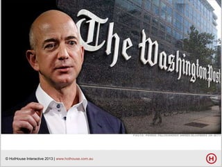 © HotHouse Interactive 2013 | www.hothouse.com.au

 