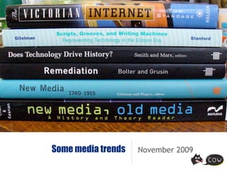 Some media trends   November 2009
 