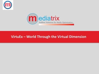 VirtuEx – World Through the Virtual Dimension
 