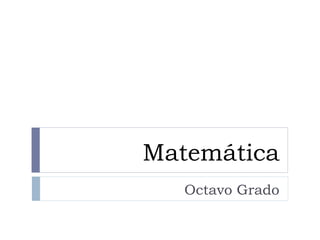 Matemática
Octavo Grado
Prof. Mayron Alfaro
 