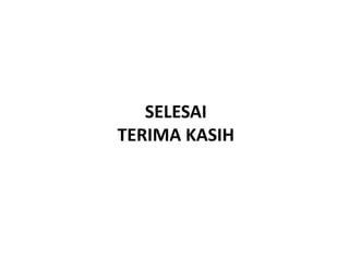 SELESAI
TERIMA KASIH
 