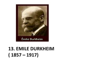 13. EMILE DURKHEIM
( 1857 – 1917)
 
