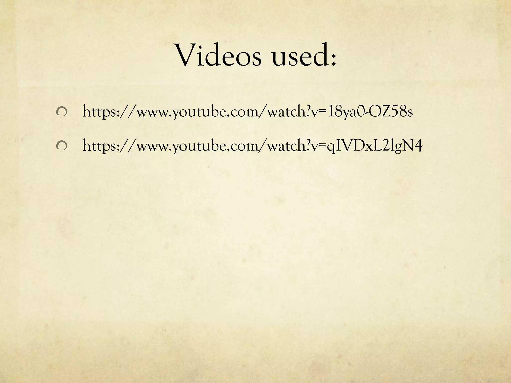 Videos used:
  https://www.youtube.com/watch?v=18ya0-OZ58s
  https://www.youtube.com/watch?v=qIVDxL2lgN4
 