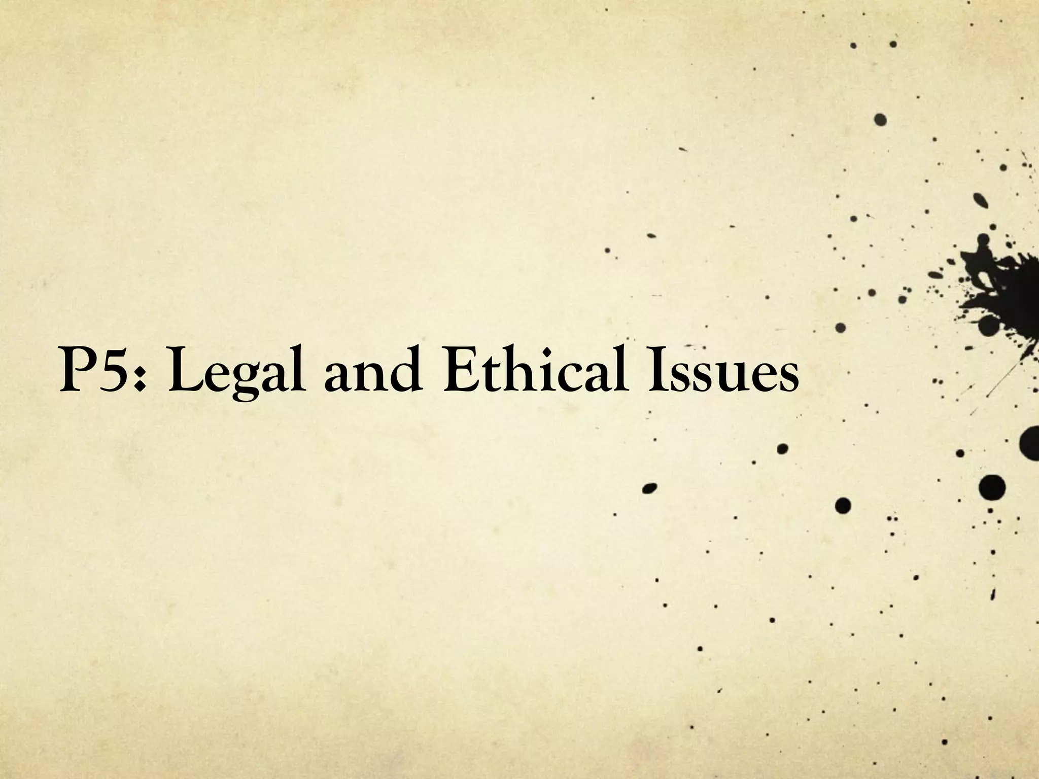 P5: Legal and Ethical Issues
 