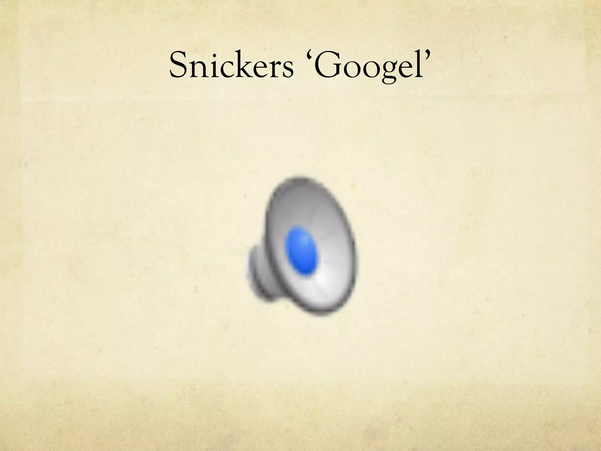 Snickers ‘Googel’
 