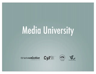 Media University

transcolectivo
       [transcollective]
 
