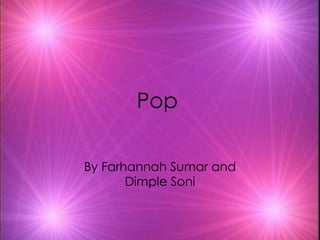 Pop By Farhannah Sumar and Dimple Soni 