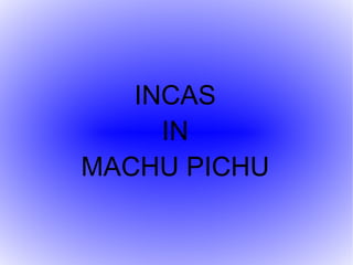 INCAS IN MACHU PICHU 
