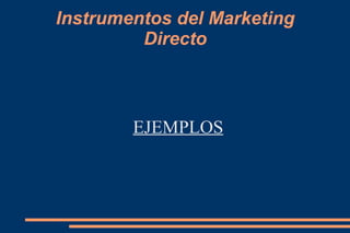 Instrumentos del Marketing Directo EJEMPLOS 
