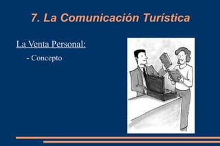 7. La Comunicación Turística La Venta Personal: - Concepto 