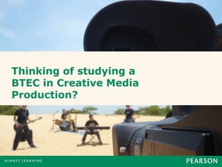 Thinking of studying a 
BTEC in Creative Media 
Production? 
Presentation Title 0 runs here l 00/00/00 
 