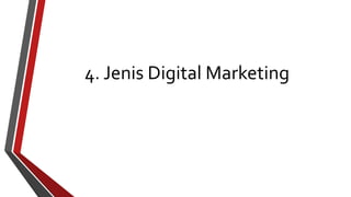 4. Jenis Digital Marketing 
 