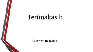 Terimakasih 
Copyright Hani 2014 
