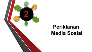 Periklanan 
Media Sosial 
2 
 