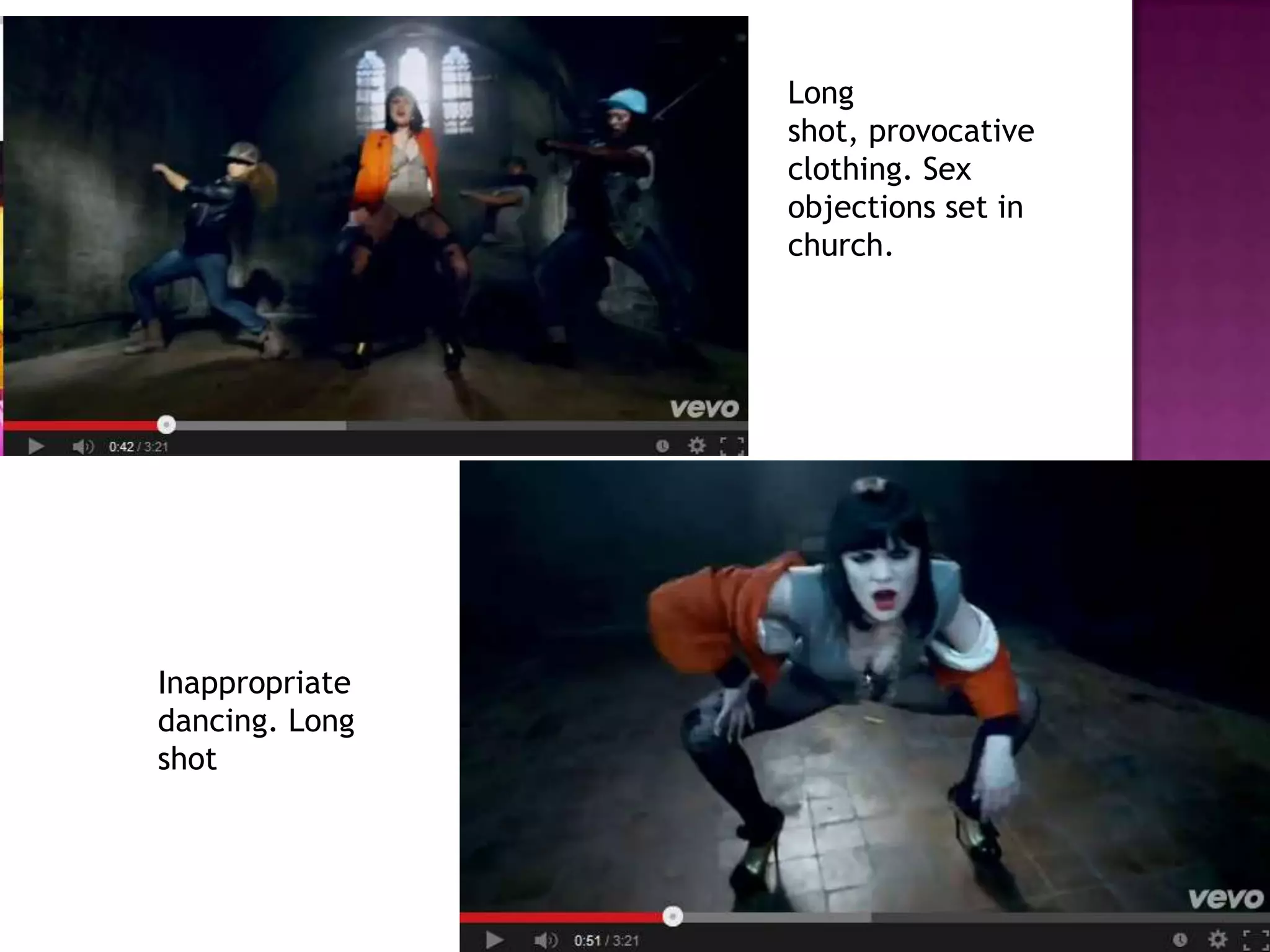 Long
shot, provocative
clothing. Sex
objections set in
church.
Inappropriate
dancing. Long
shot
 