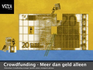 Crowdfunding - Meer dan geld alleen 
@kleverlaan | Crowdfunding strategie | Spreker, auteur, strategisch adviseur 
 