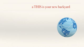 a THIS is your new backyard
 